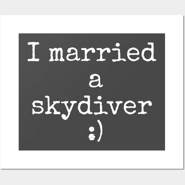 I married a skydiver Wall Art by Apollo Beach Tees